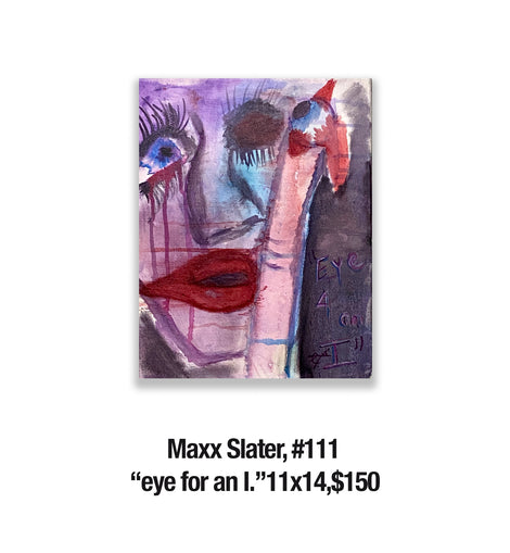 Maxx Slater, 111	“eye for an I.”11x14,$150