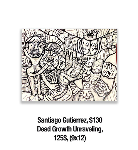 Santiago Gutierrez, 130	Dead Growth Unraveling,  125$, (9x12)