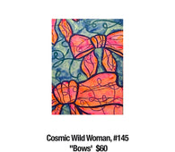 Cosmic Wild Woman, 145	"Bows'  $60