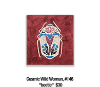 Cosmic Wild Woman, 146 "beetle"  $30