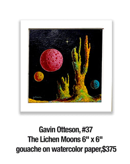 Gavin Otteson, 37	The Lichen Moons 6" x 6" gouache on watercolor paper,$375