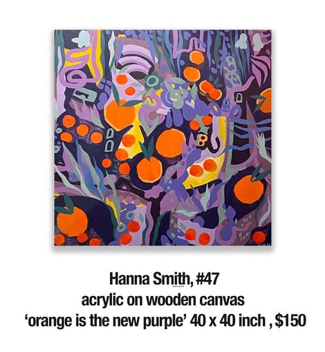 Hanna Smith, 47	acrylic on wooden canvas ‘orange is the new purple’ ,40 x 40 inch , $150