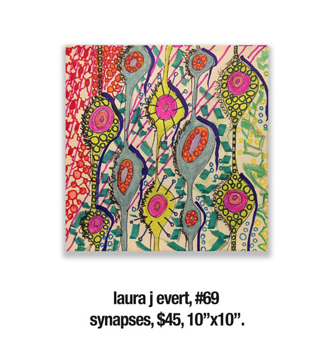 laura j evert, 69	synapses, $45, 10”x10”.