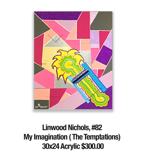 Linwood Nichols, 82	My Imagination ( The Temptations) 30x24 Acrylic $300.00