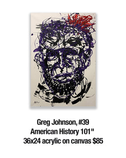 Greg Johnson, 39	American History 101" 36x24 acrylic on canvas $85