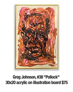 Greg Johnson, 38	"Pollock" 30x20 acrylic on illustration board $75